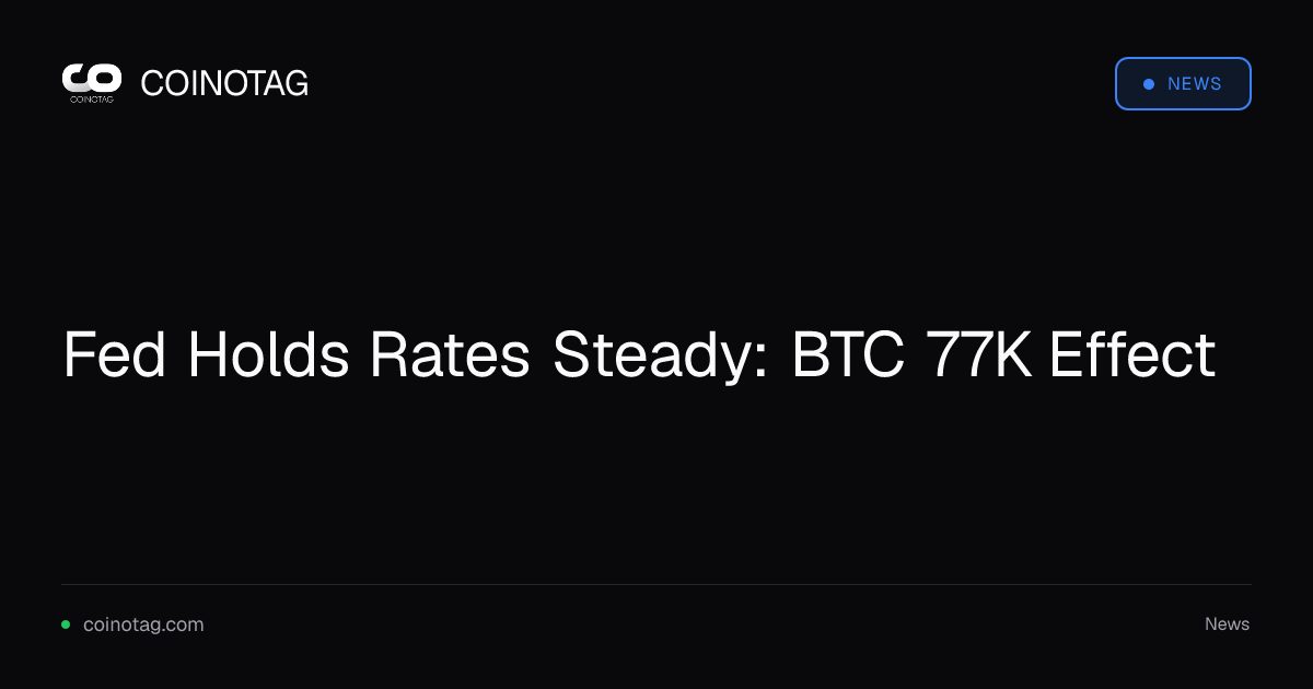 Fed Holds Rates Steady: BTC 77K Effect