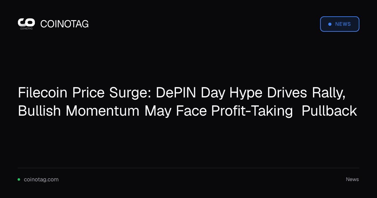Filecoin Price Surge: DePIN Day Hype Drives Rally, Bullish Momentum May Face Profit-Taking Pullback