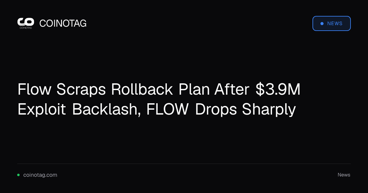 Flow Scraps Rollback Plan After $3.9M Exploit Backlash, FLOW Drops Sharply