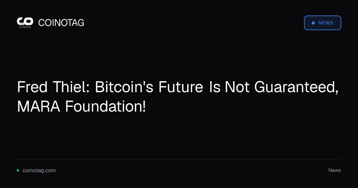 Fred Thiel: Bitcoin's Future Is Not Guaranteed, MARA Foundation!