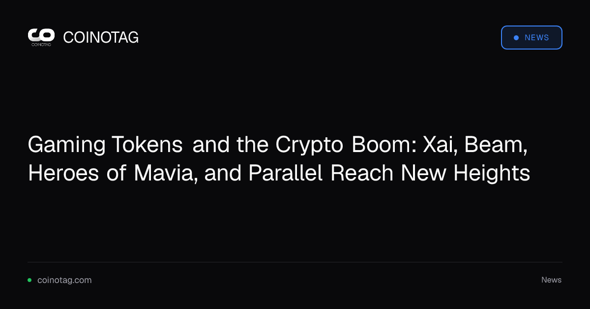 Gaming Tokens and the Crypto Boom: Xai, Beam, Heroes of Mavia, and Parallel Reach New Heights