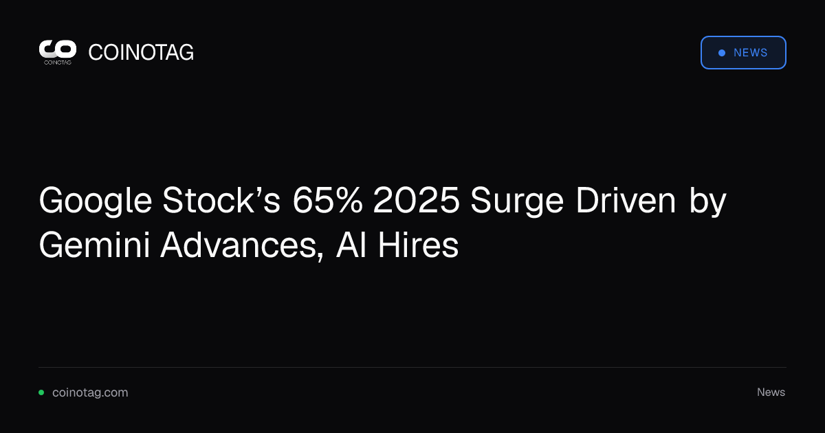 Google Stock’s 65% 2025 Surge Driven by Gemini Advances, AI Hires