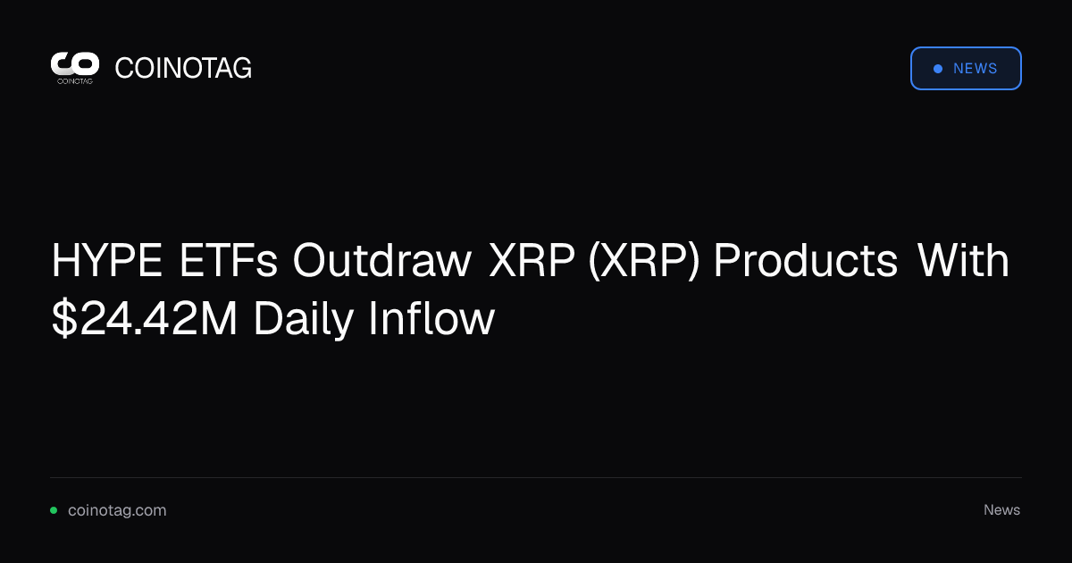 HYPE ETFs Outdraw XRP (XRP) Products With $24.42M Daily Inflow
