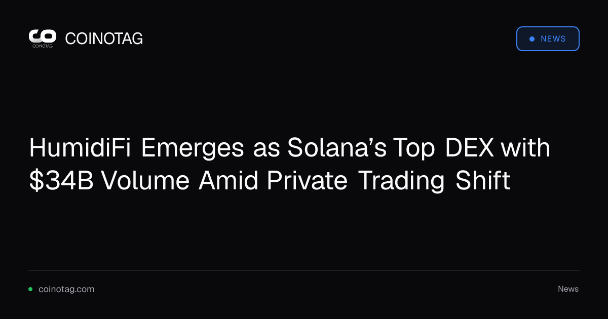 HumidiFi Emerges as Solana’s Top DEX with $34B Volume Amid Private Trading Shift