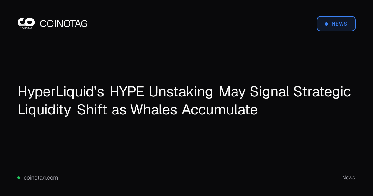 HyperLiquid’s HYPE Unstaking May Signal Strategic Liquidity Shift as Whales Accumulate