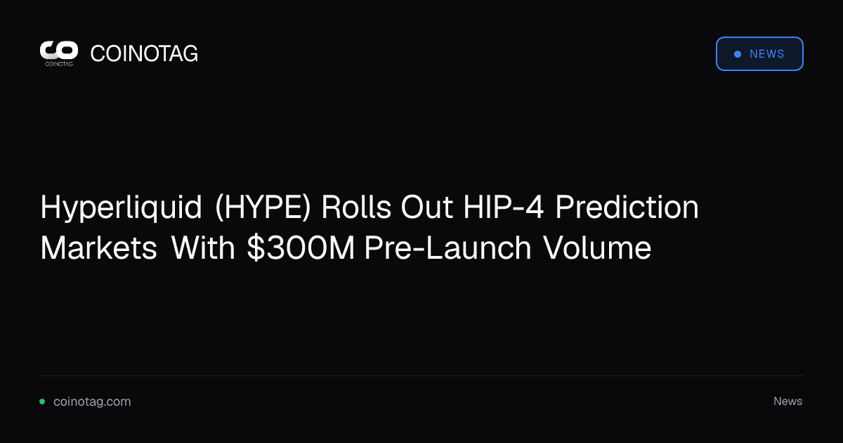 Hyperliquid (HYPE) Rolls Out HIP-4 Prediction Markets With $300M Pre-Launch Volume