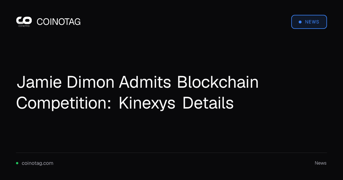 Jamie Dimon Admits Blockchain Competition: Kinexys Details