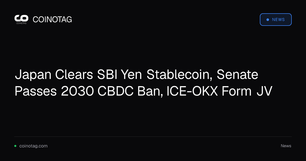 Japan Clears SBI Yen Stablecoin, Senate Passes 2030 CBDC Ban, ICE-OKX Form JV