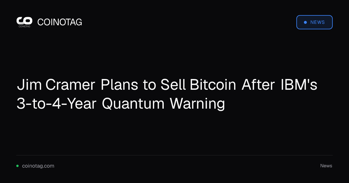 Jim Cramer Plans to Sell Bitcoin After IBM's 3-to-4-Year Quantum Warning