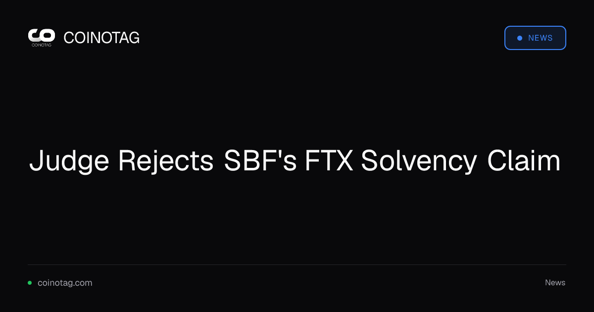 Judge Rejects SBF's FTX Solvency Claim