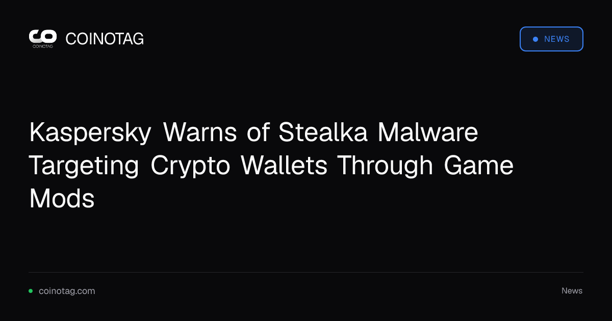 Kaspersky Warns of Stealka Malware Targeting Crypto Wallets Through Game Mods