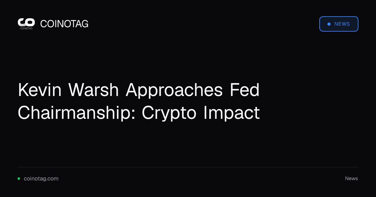Kevin Warsh Approaches Fed Chairmanship: Crypto Impact