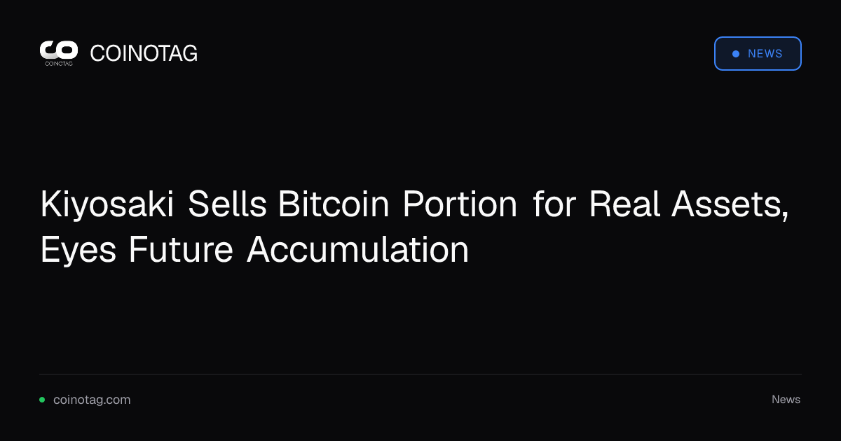 Kiyosaki Sells Bitcoin Portion for Real Assets, Eyes Future Accumulation