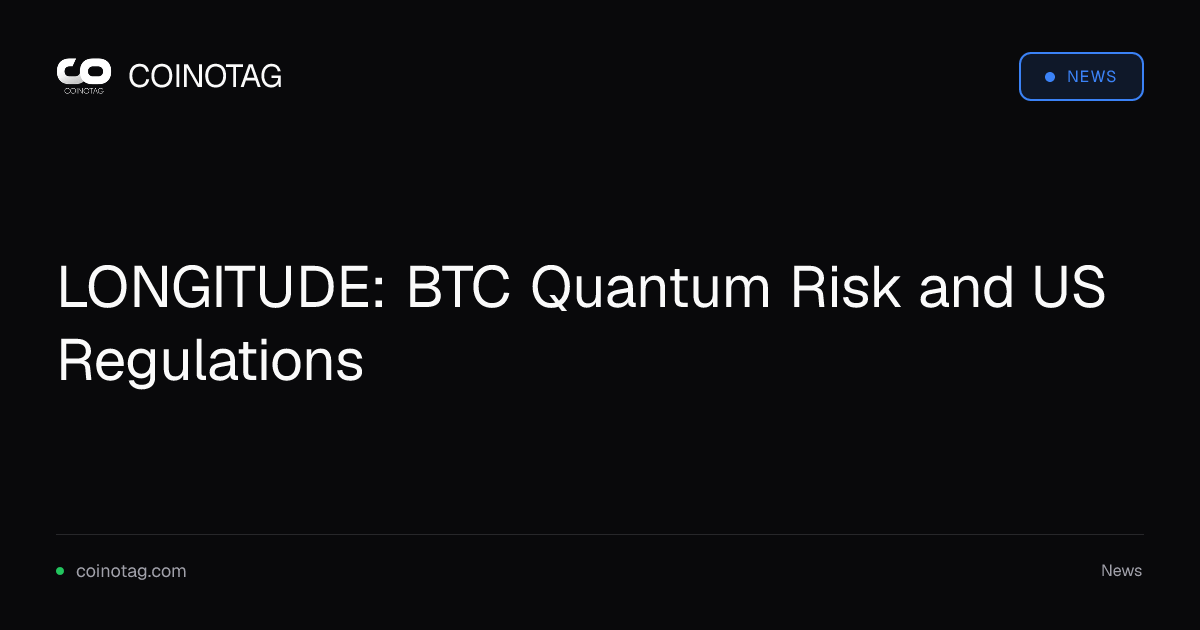 LONGITUDE: BTC Quantum Risk and US Regulations