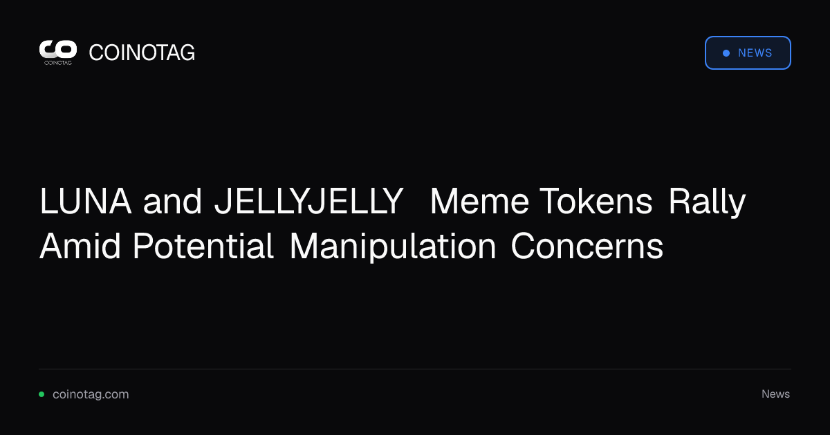 LUNA and JELLYJELLY Meme Tokens Rally Amid Potential Manipulation Concerns