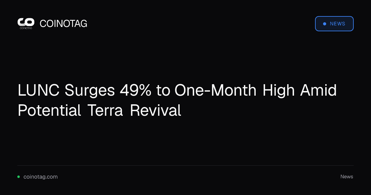 LUNC Surges 49% to One-Month High Amid Potential Terra Revival