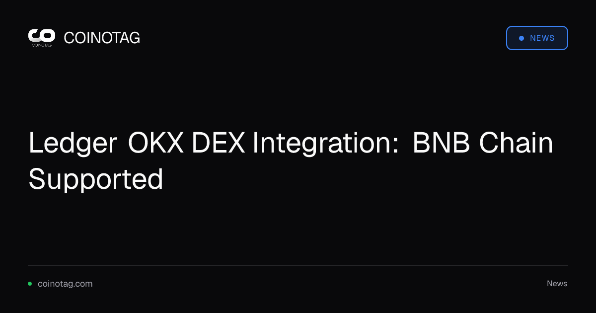 Ledger OKX DEX Integration: BNB Chain Supported