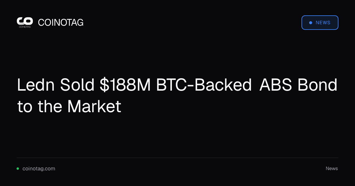 Ledn Sold $188M BTC-Backed ABS Bond to the Market