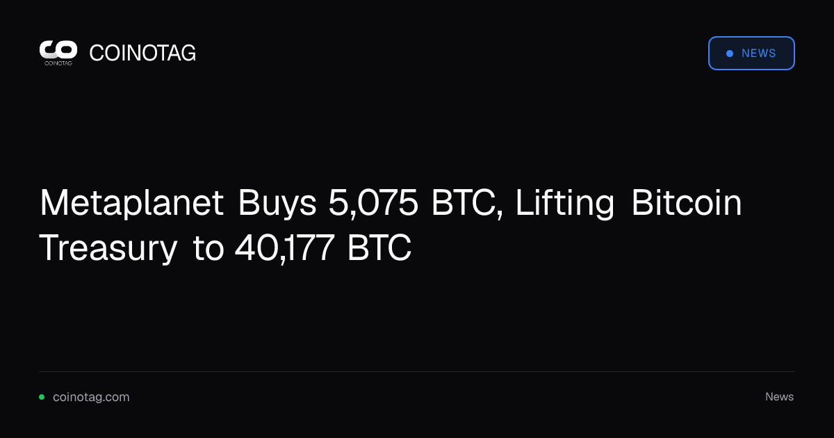 Metaplanet Buys 5,075 BTC, Lifting Bitcoin Treasury to 40,177 BTC