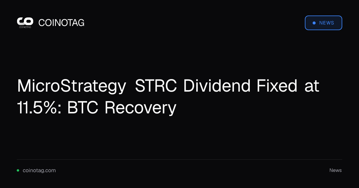MicroStrategy STRC Dividend Fixed at 11.5%: BTC Recovery