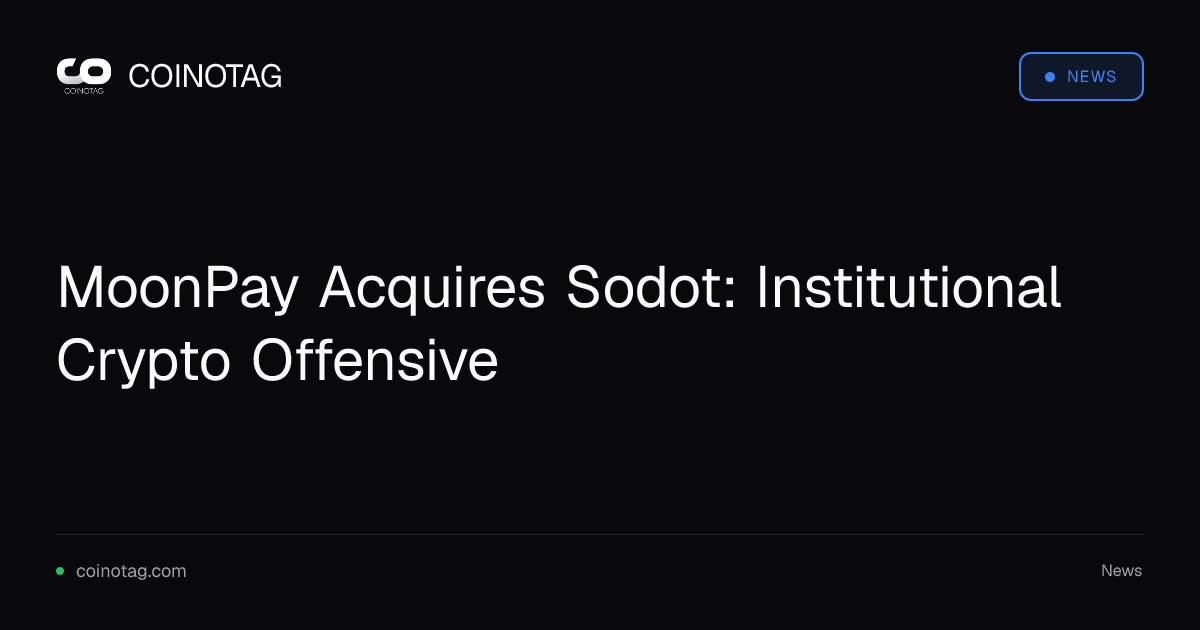 MoonPay Acquires Sodot: Institutional Crypto Offensive