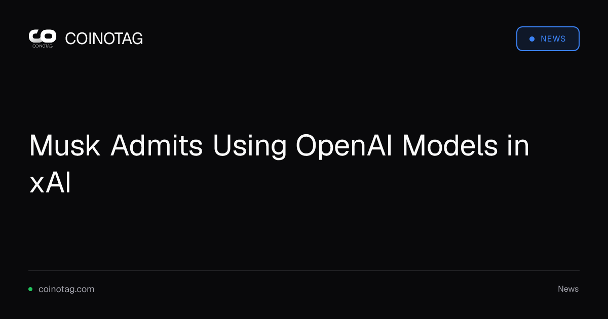 Musk Admits Using OpenAI Models in xAI