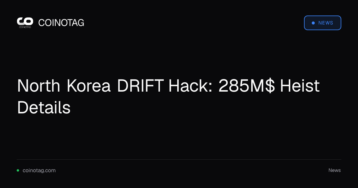 North Korea DRIFT Hack: 285M$ Heist Details