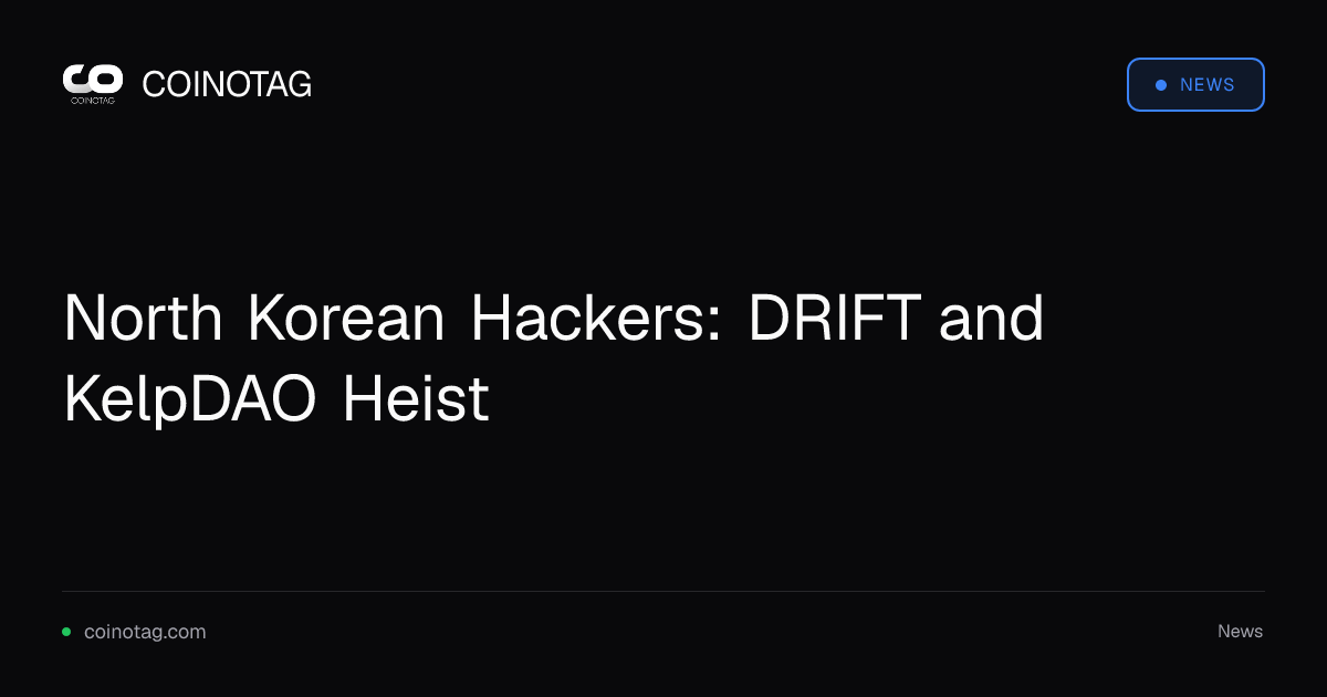North Korean Hackers: DRIFT and KelpDAO Heist