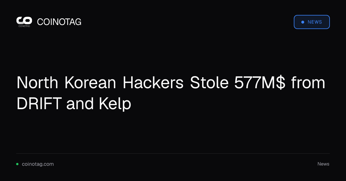 North Korean Hackers Stole 577M$ from DRIFT and Kelp