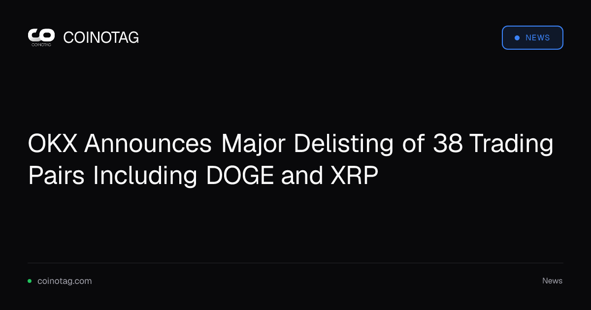 OKX Announces Major Delisting of 38 Trading Pairs Including DOGE and XRP