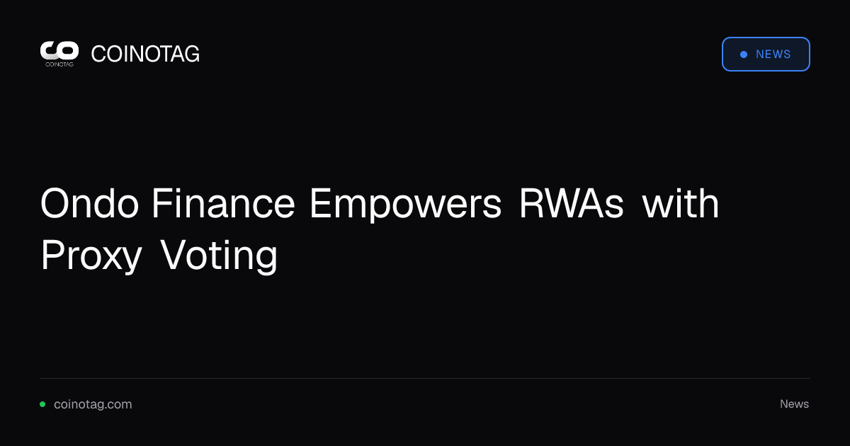 Ondo Finance Empowers RWAs with Proxy Voting