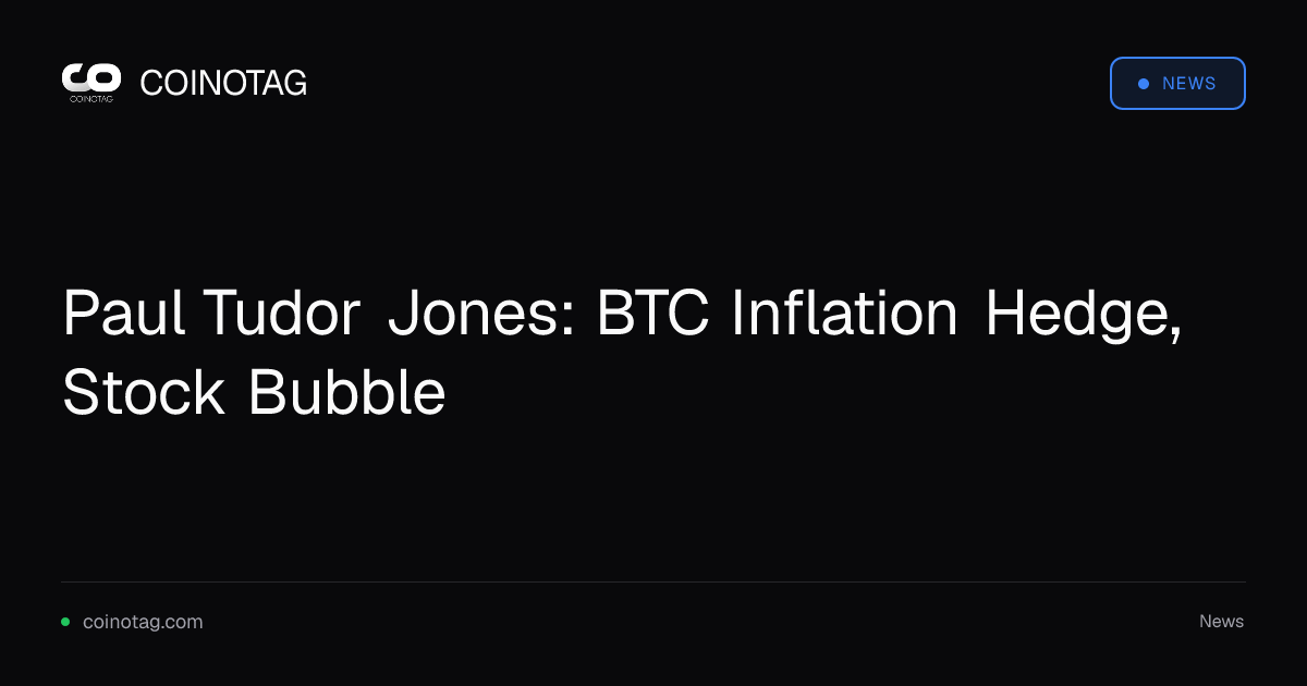 Paul Tudor Jones: BTC Inflation Hedge, Stock Bubble