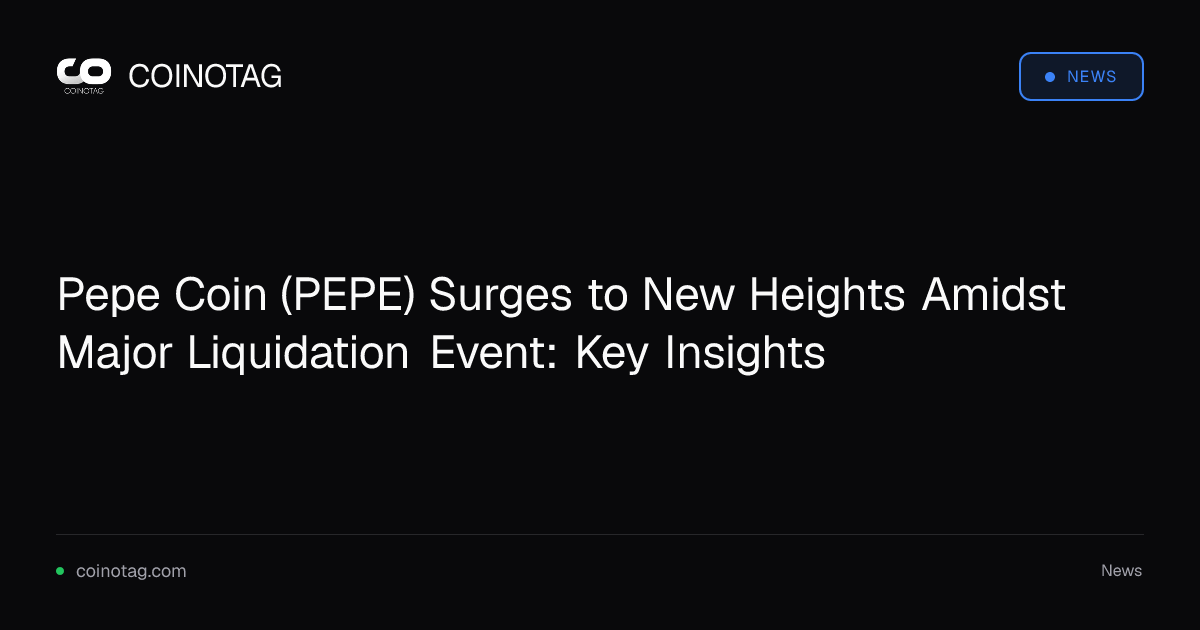 Pepe Coin (PEPE) Surges to New Heights Amidst Major Liquidation Event: Key Insights