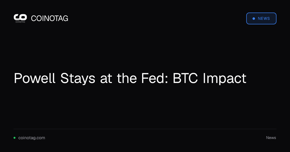Powell Stays at the Fed: BTC Impact