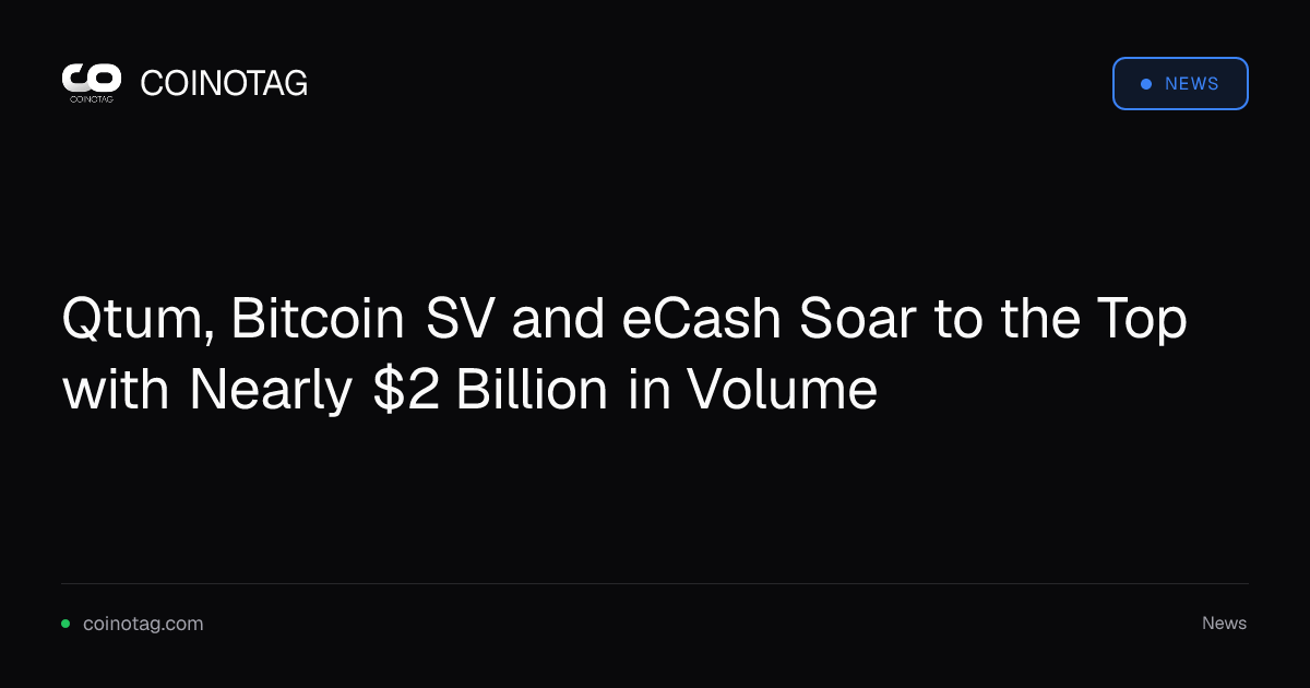 Qtum, Bitcoin SV and eCash Soar to the Top with Nearly $2 Billion in Volume
