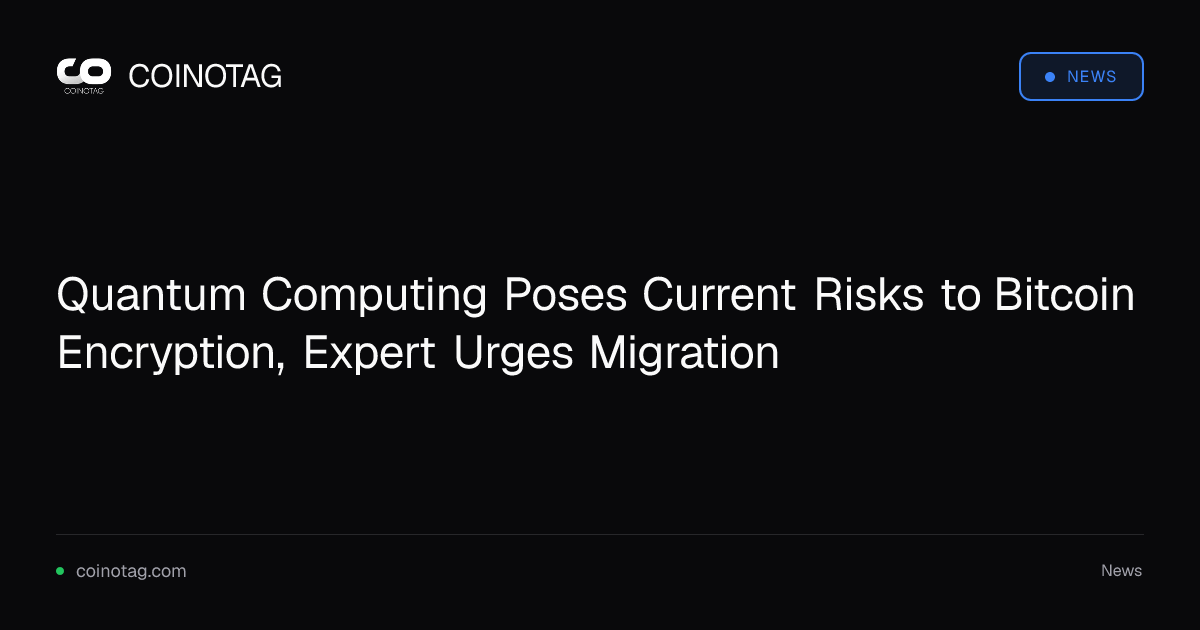 Quantum Computing Poses Current Risks to Bitcoin Encryption, Expert Urges Migration