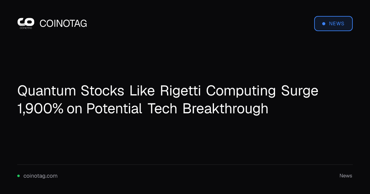 Quantum Stocks Like Rigetti Computing Surge 1,900% on Potential Tech Breakthrough