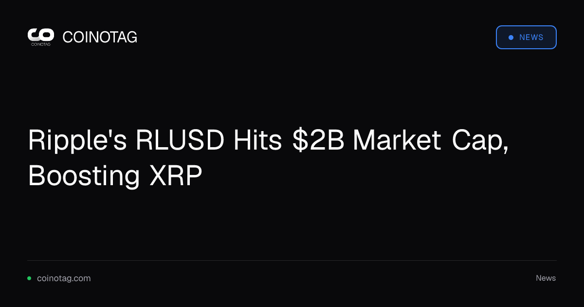 Ripple's RLUSD Hits $2B Market Cap, Boosting XRP