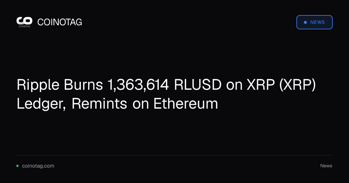 Ripple Burns 1,363,614 RLUSD on XRP (XRP) Ledger, Remints on Ethereum