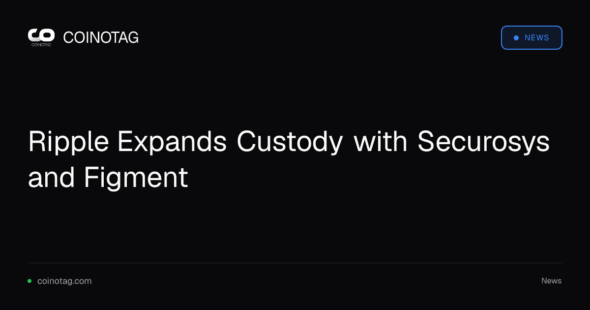 Ripple Expands Custody with Securosys and Figment