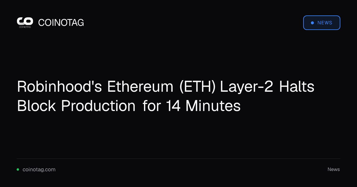 Robinhood's Ethereum (ETH) Layer-2 Halts Block Production for 14 Minutes