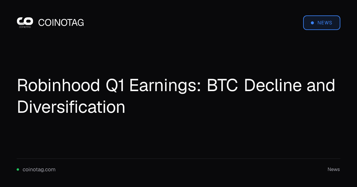 Robinhood Q1 Earnings: BTC Decline and Diversification