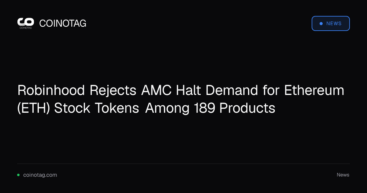 Robinhood Rejects AMC Halt Demand for Ethereum (ETH) Stock Tokens Among 189 Products