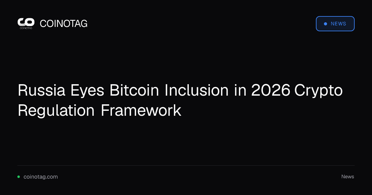 Russia Eyes Bitcoin Inclusion in 2026 Crypto Regulation Framework