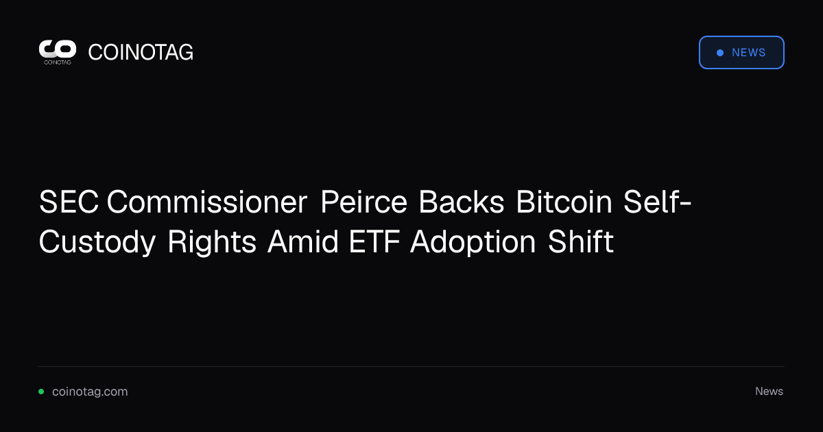 SEC Commissioner Peirce Backs Bitcoin Self-Custody Rights Amid ETF Adoption Shift