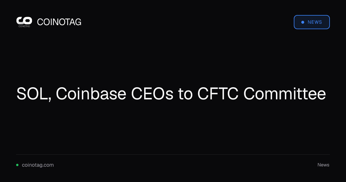 SOL, Coinbase CEOs to CFTC Committee