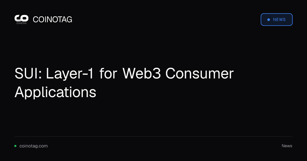 SUI: Layer-1 for Web3 Consumer Applications
