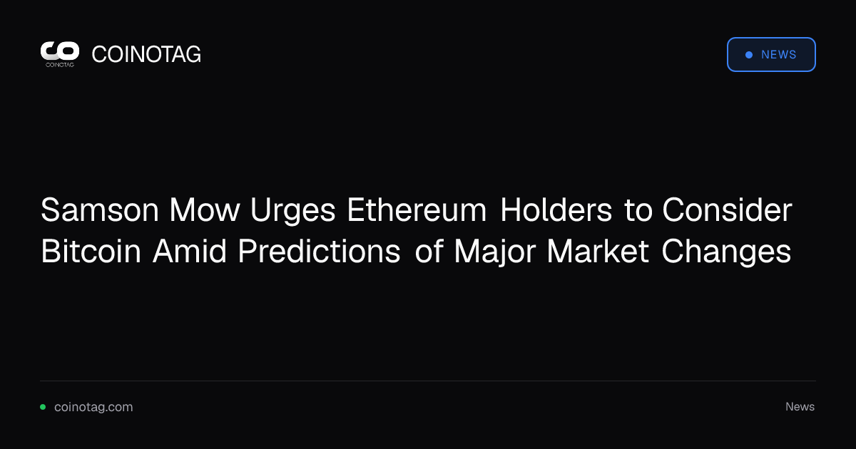 Samson Mow Urges Ethereum Holders to Consider Bitcoin Amid Predictions of Major Market Changes