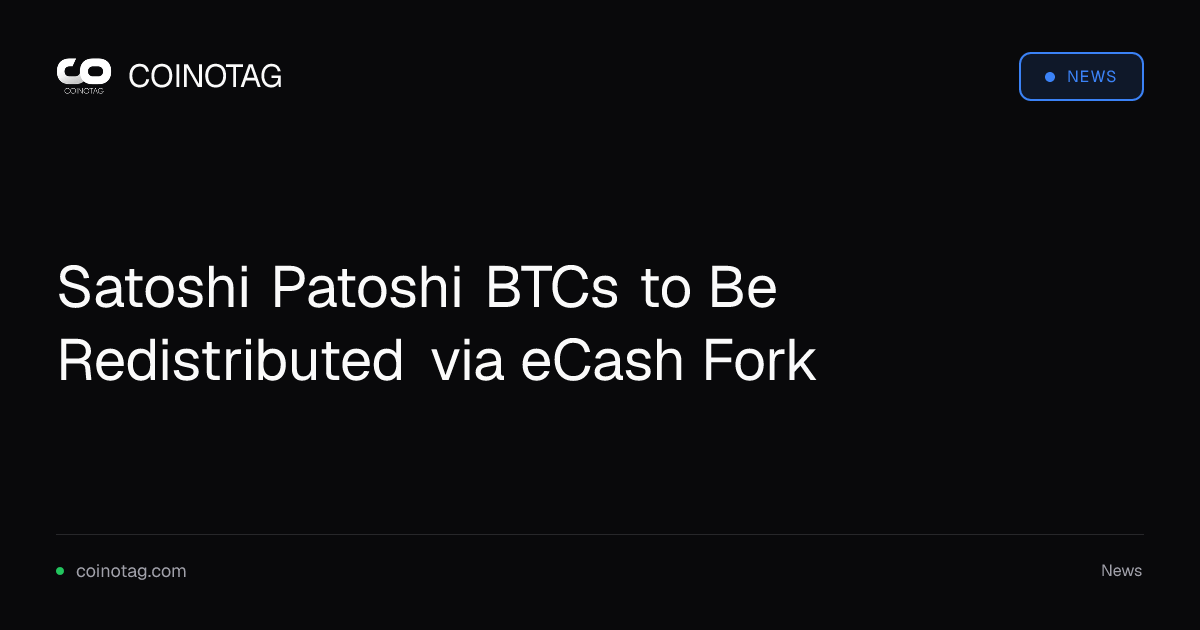 Satoshi Patoshi BTCs to Be Redistributed via eCash Fork