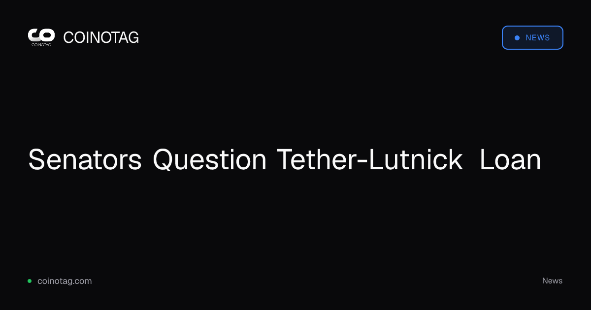 Senators Question Tether-Lutnick Loan